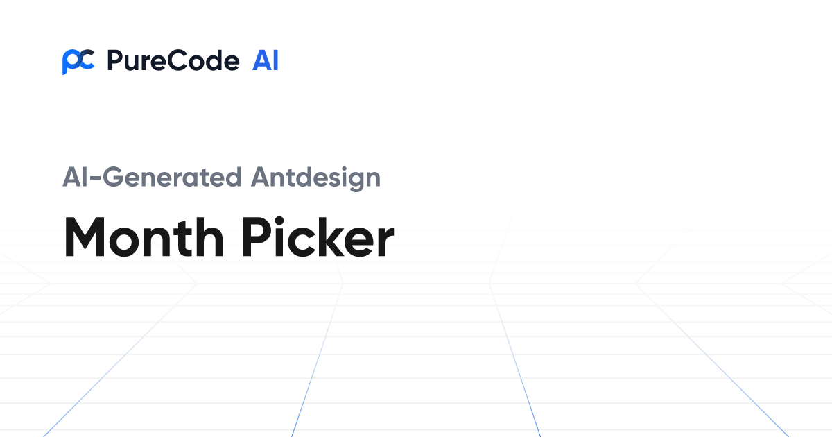 Build Great Antdesign Month picker Components Faster Using AI Tools