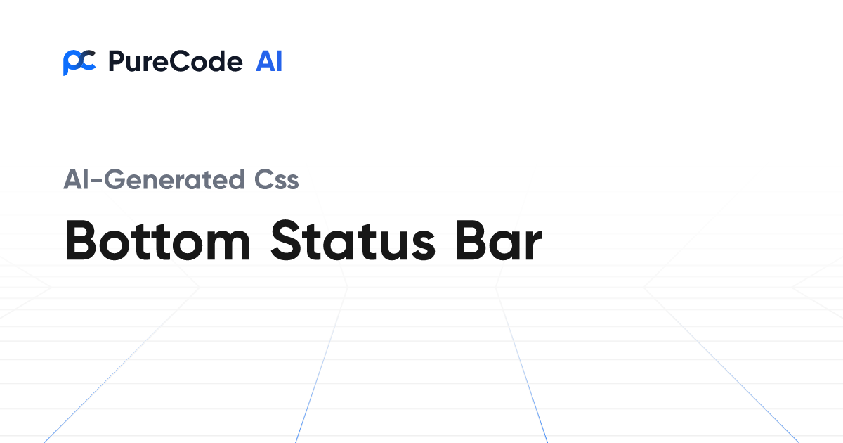 Build Great CSS Bottom status bar Components Faster Using AI Tools