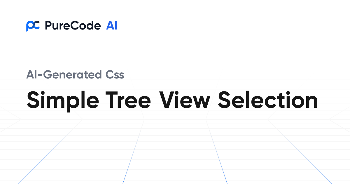 Build Great CSS Simple tree view selection Components Faster Using AI Tools
