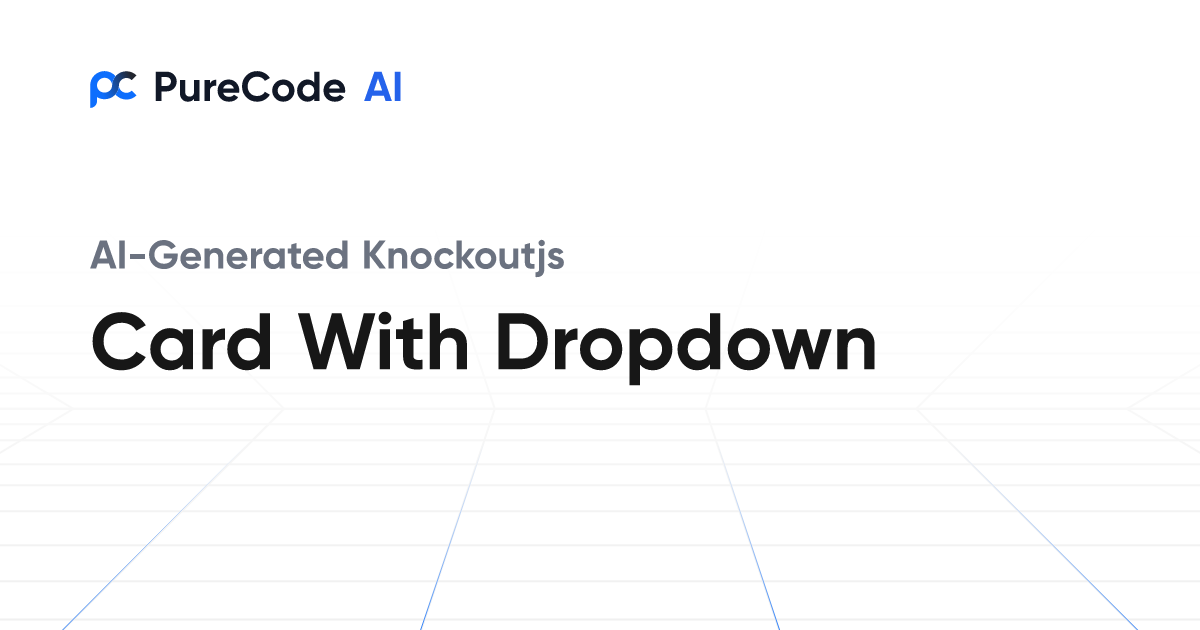 Build Great Knockoutjs Card with dropdown Components Faster Using AI Tools