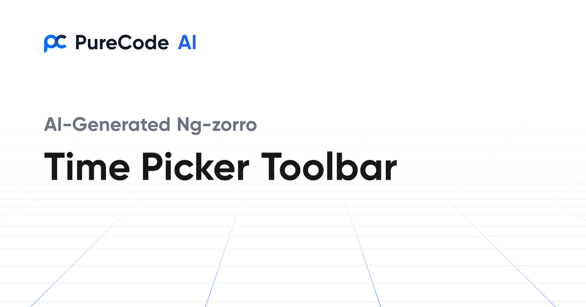 Build Great Ng zorro Time picker toolbar Components Faster Using AI Tools