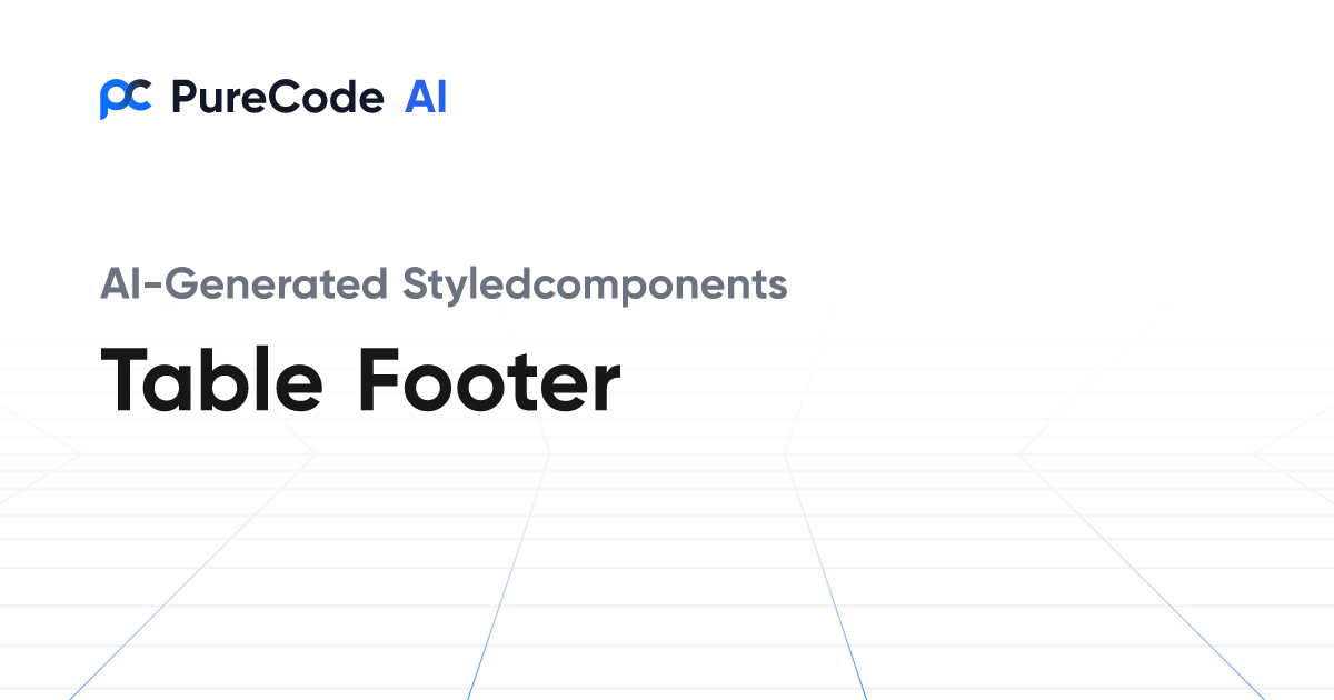 Build Great Styledcomponents Table footer Components Faster Using AI Tools
