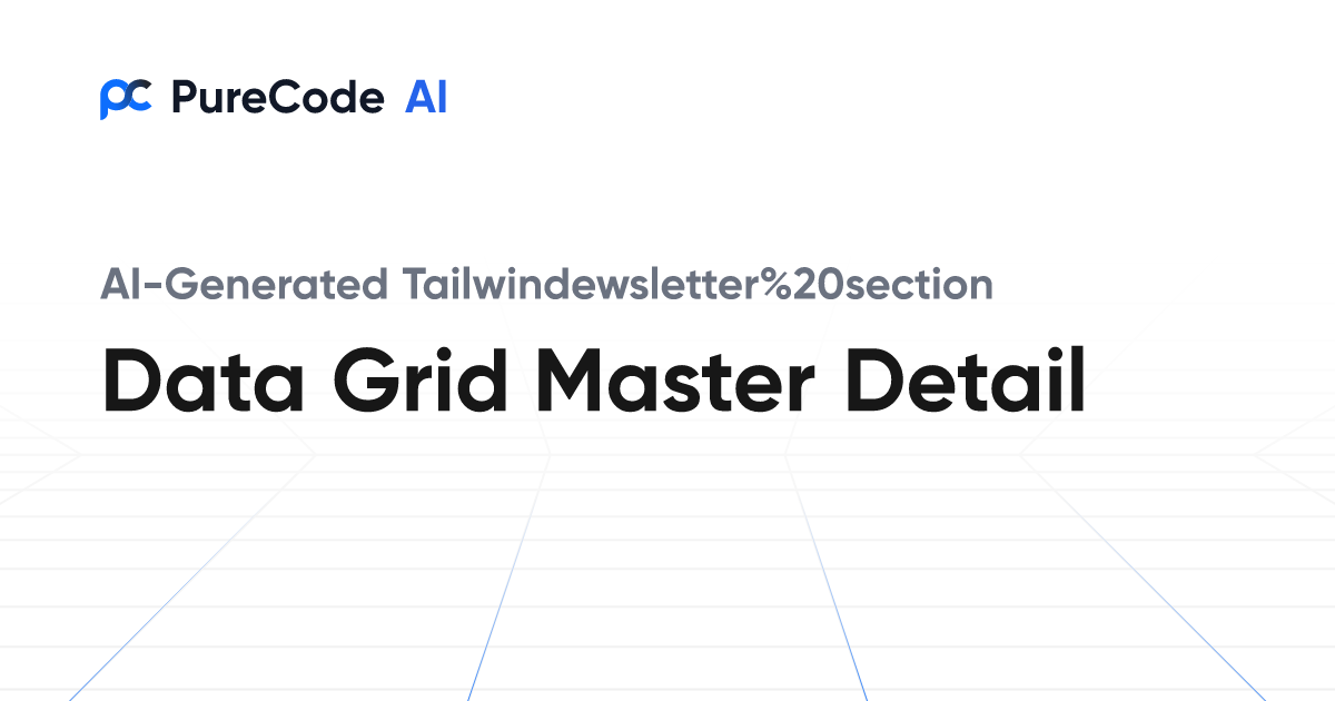 Build Great Tailwindewsletter section Data grid master detail ...