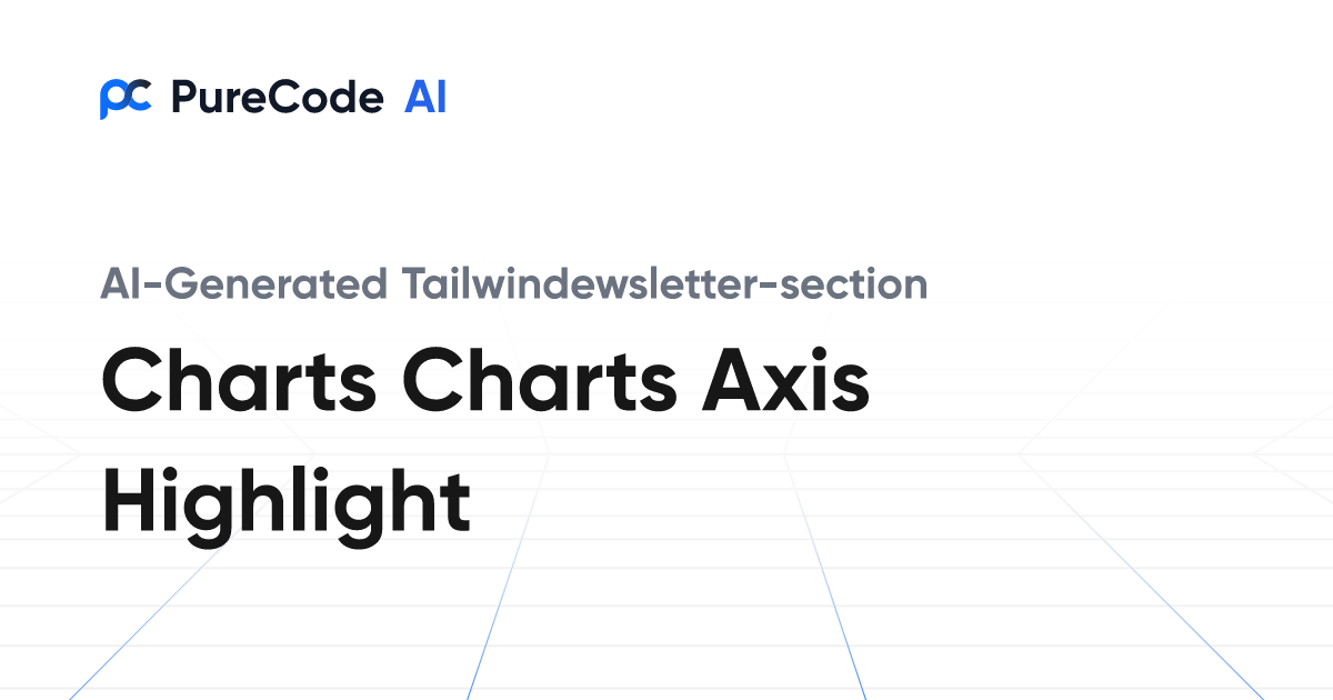 Build Great Tailwindewsletter section Charts charts axis highlight ...