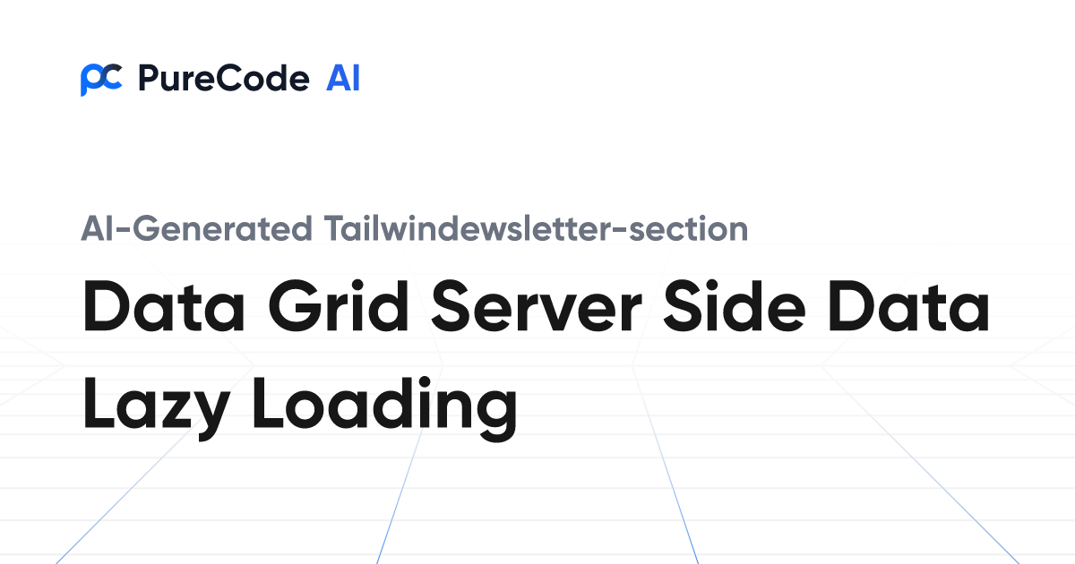 Build Great Tailwindewsletter section Data grid server side data lazy ...