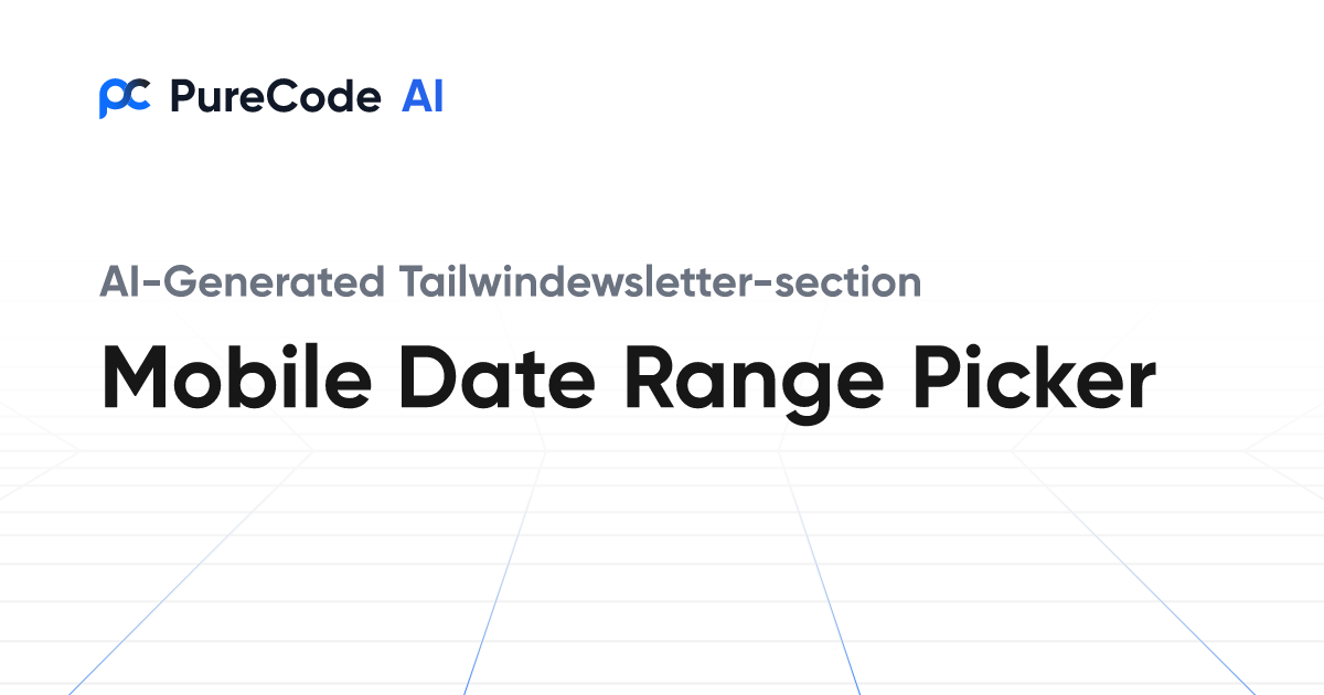 Build Great Tailwindewsletter section Mobile date range picker ...