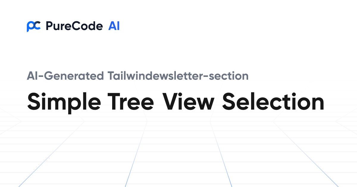 Build Great Tailwindewsletter section Simple tree view selection ...