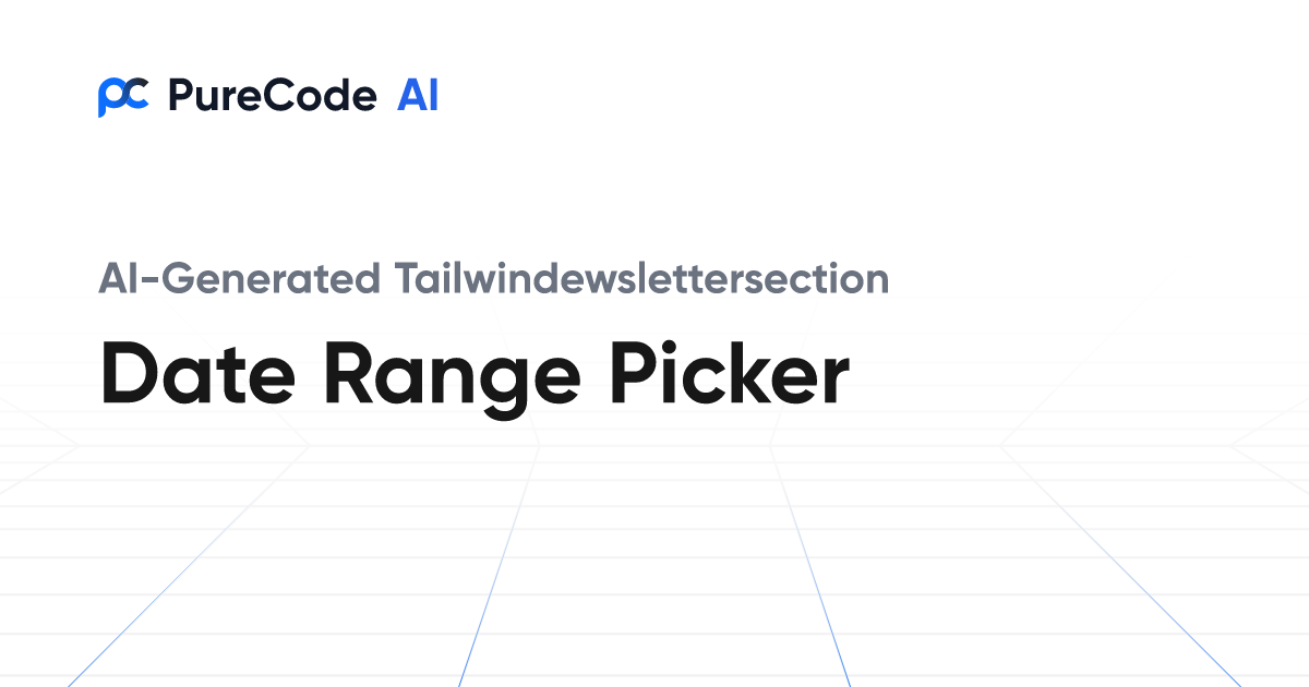 Build Great Tailwindewslettersection Date range picker Components ...