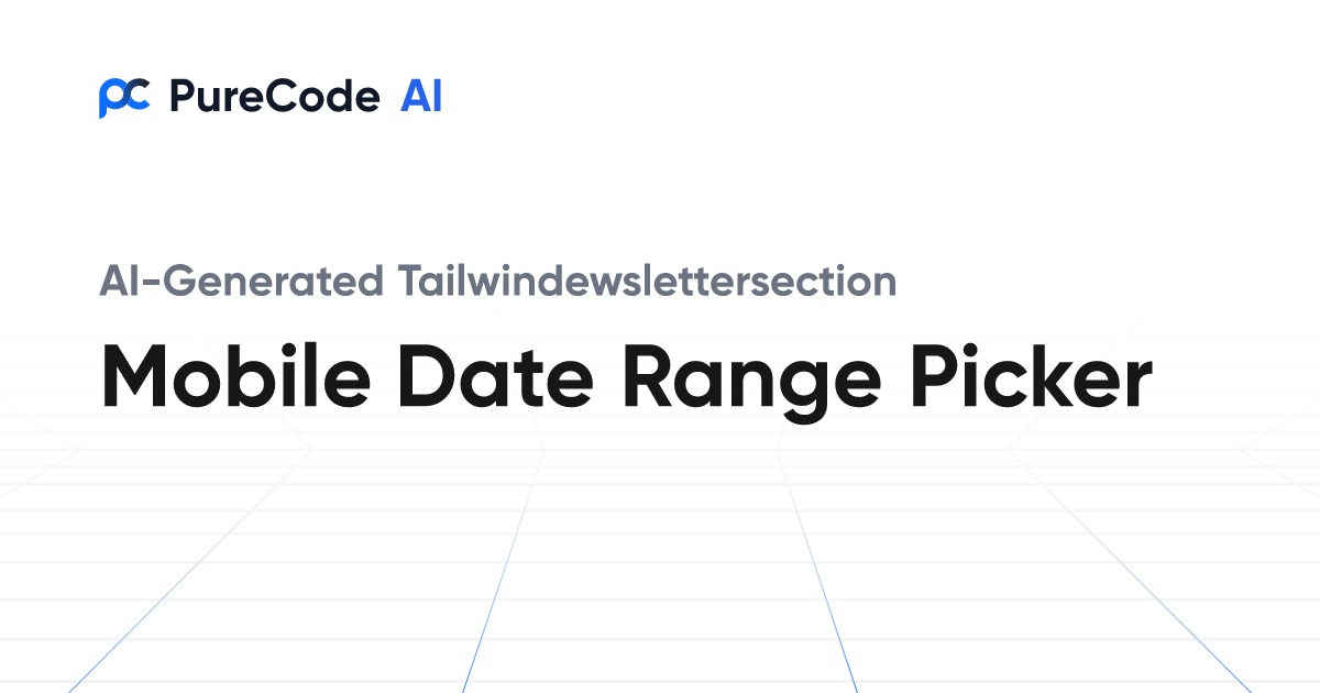Build Great Tailwindewslettersection Mobile date range picker ...