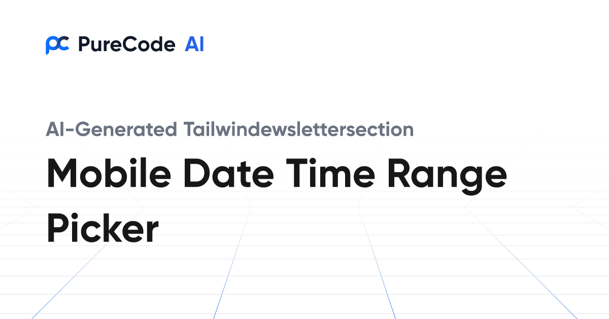Build Great Tailwindewslettersection Mobile date time range picker ...