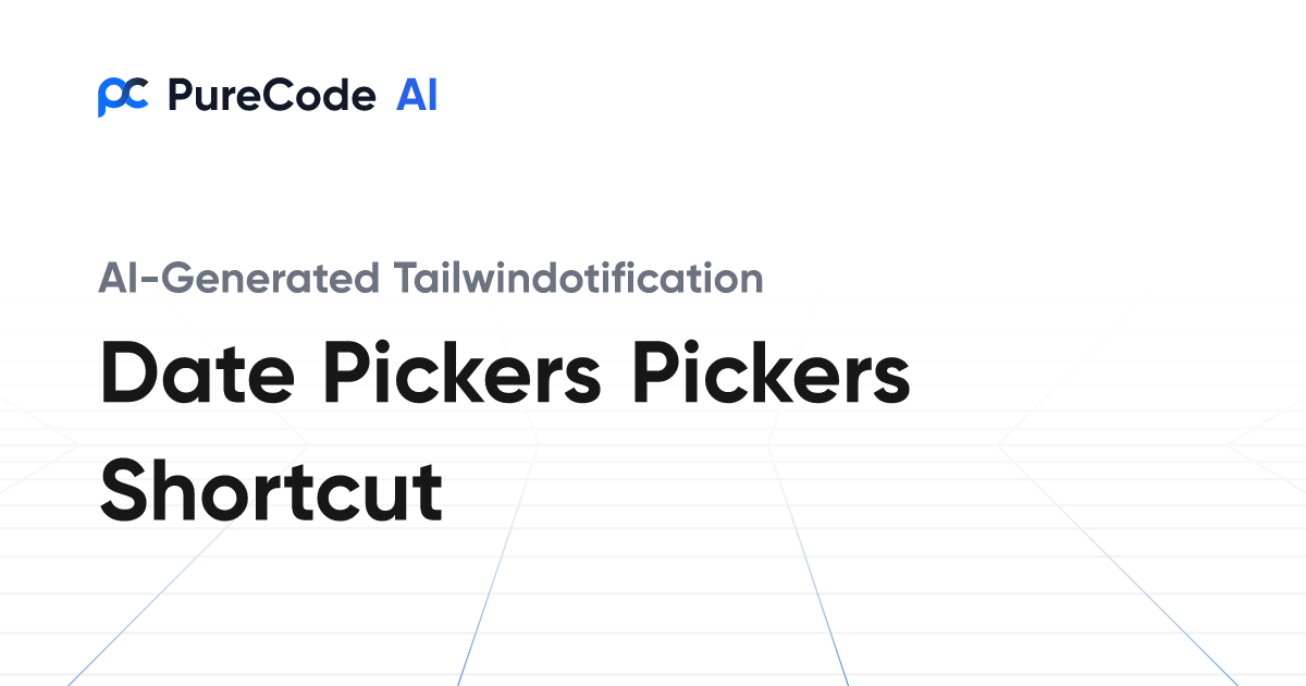 Build Great Tailwindotification Date pickers pickers shortcut ...