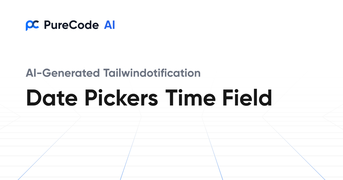 Build Great Tailwindotification Date pickers time field Components ...